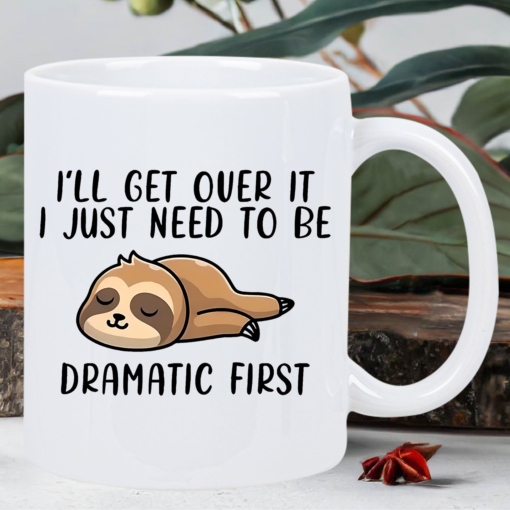 Tailorly White Ceramic 11 oz Mug - I'll Get Over It I Just Need To Be Dramatic First Cute Brown Cartoon Animal Lying Flat On Stomach Eyes Closed Sloth