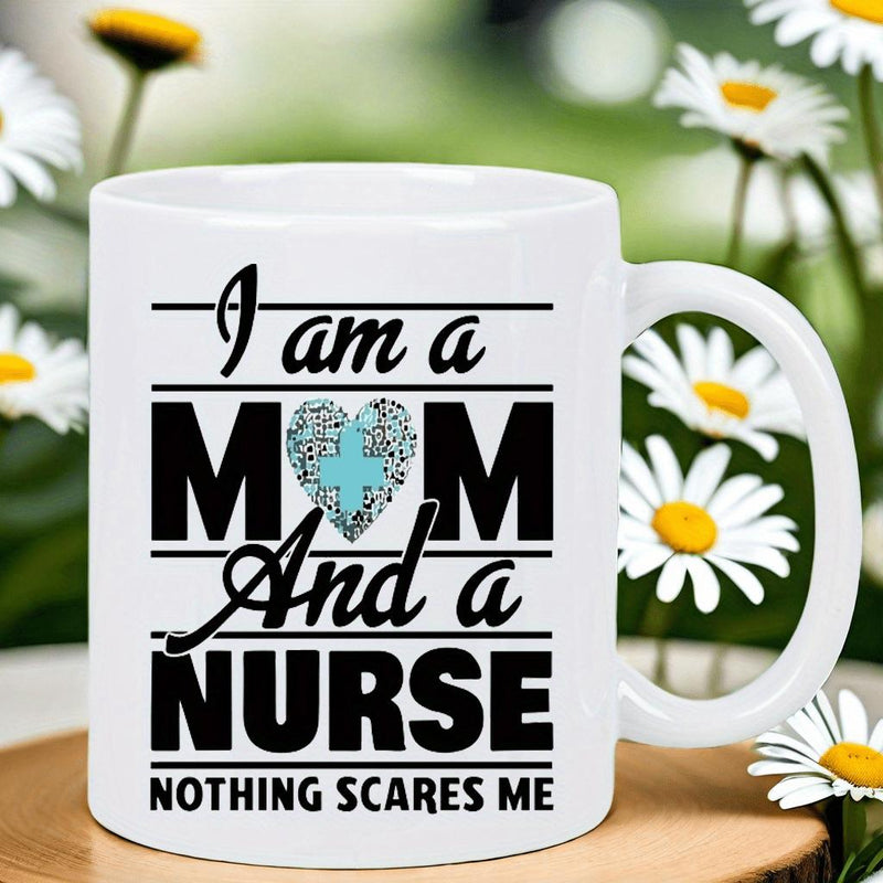 Tailorly White Ceramic 11 oz Mug - I Am A Mom And A Nurse Nothing Scares Me Classic White Ceramic Vessel Featuring Bold Black Typography And Heart Symbol Mug