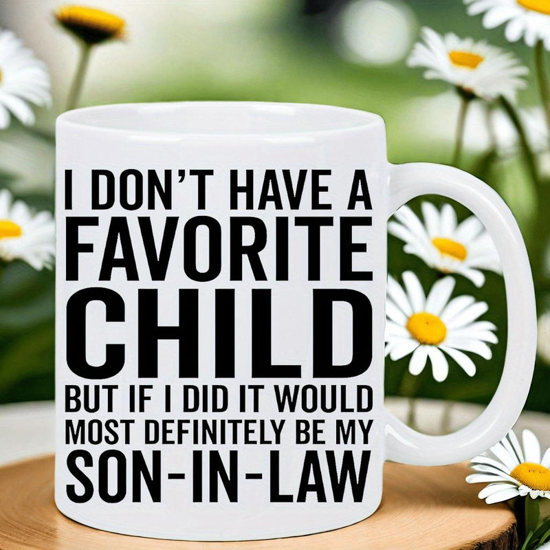 Tailorly White Ceramic 11 oz Mug - I Don't Have A Favorite Child But If I Did It Would Most Definitely Be My Son In Law Clean With Bold Black Humorous Typographic