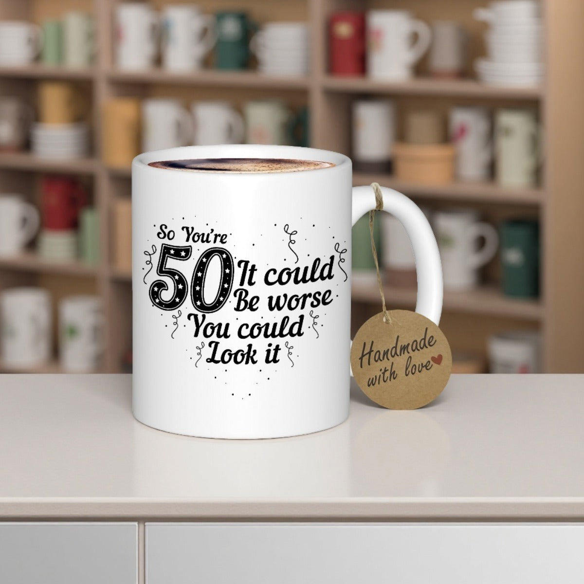 Tailorly White Ceramic 11 oz Mug - So Youre 50 It Could Be Worse You Could Look It Handmade With Love Clean Polished Ceramic Surface Featuring Festive Confetti And