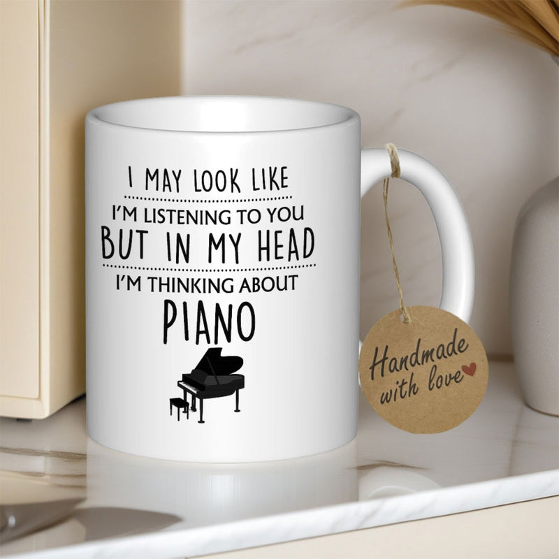 Tailorly White Ceramic 11 oz Mug - I May Look Like I'm Listening To You But In My Head I'm Thinking About Piano Elegant Silhouette Of A Classical Grand Instrument