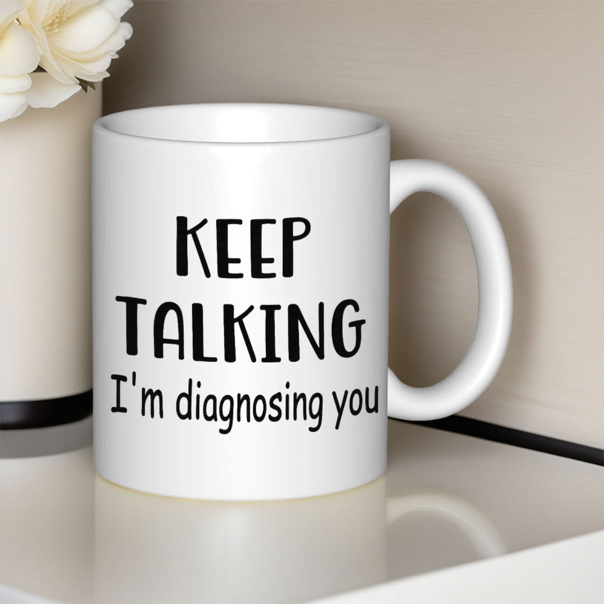 Tailorly White Ceramic 11 oz Mug - Keep Talking Im Diagnosing You Minimalist White Ceramic Vessel Featuring Bold Black Sans Serif Mug