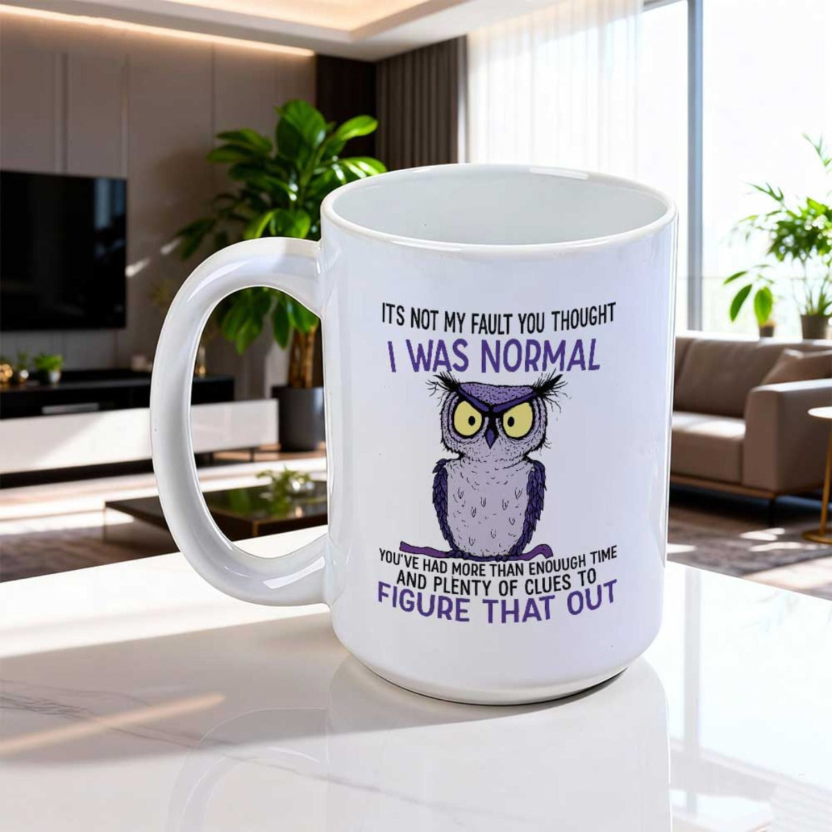 Tailorly White Ceramic 11 oz Mug - Its Not My Fault You Thought I Was Normal Youve Had More Than Enough Time And Plenty Of Clues To Figure That Out Grumpy Purple