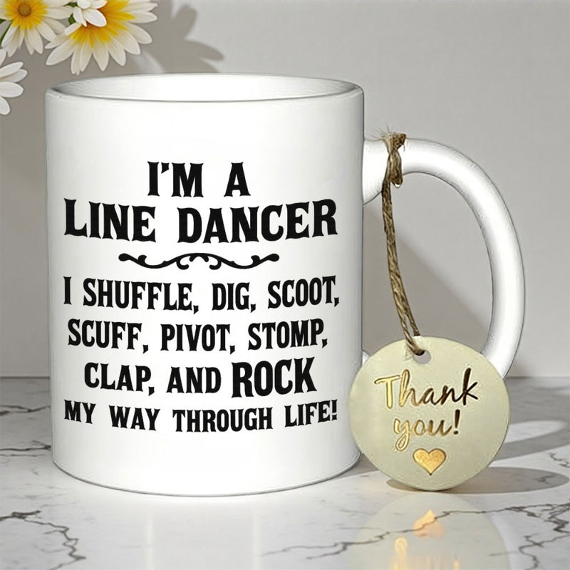 Tailorly White Ceramic 11 oz Mug - Im A Line Dancer I Shuffle Dig Scoot Scuff Pivot Stomp Clap And Rock My Way Through Life Minimalist White Surface With Bold