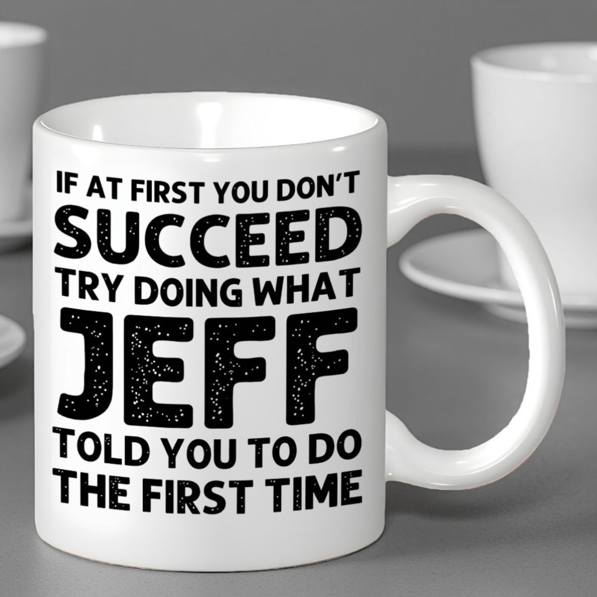Tailorly White Ceramic 11 oz Mug - If At First You Don't Succeed Try Doing What Jeff Told You To Do The First Time Minimalist Featuring Bold Black Textured
