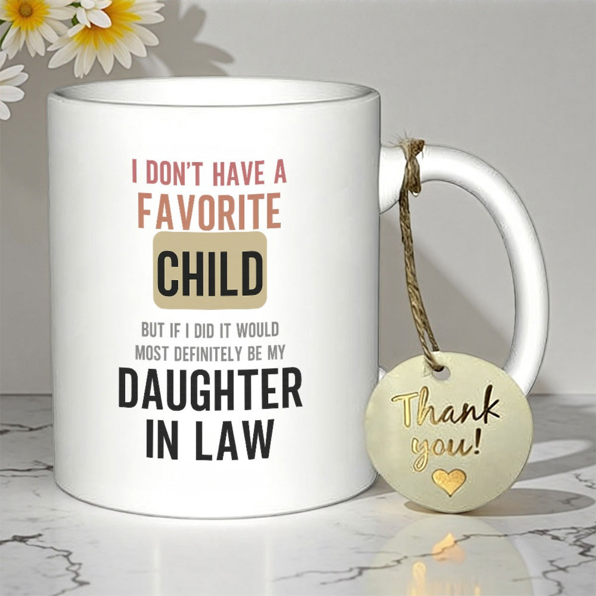 Tailorly White Ceramic 11 oz Mug - I Don't Have A Favorite Child But If I Did It Would Most Definitely Be My Daughter In Law Thank You Minimalist Clean Displaying