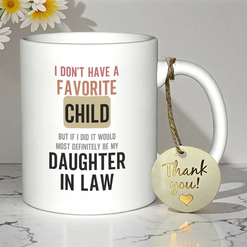 Tailorly White Ceramic 11 oz Mug - I Don't Have A Favorite Child But If I Did It Would Most Definitely Be My Daughter In Law Thank You Minimalist Clean Displaying
