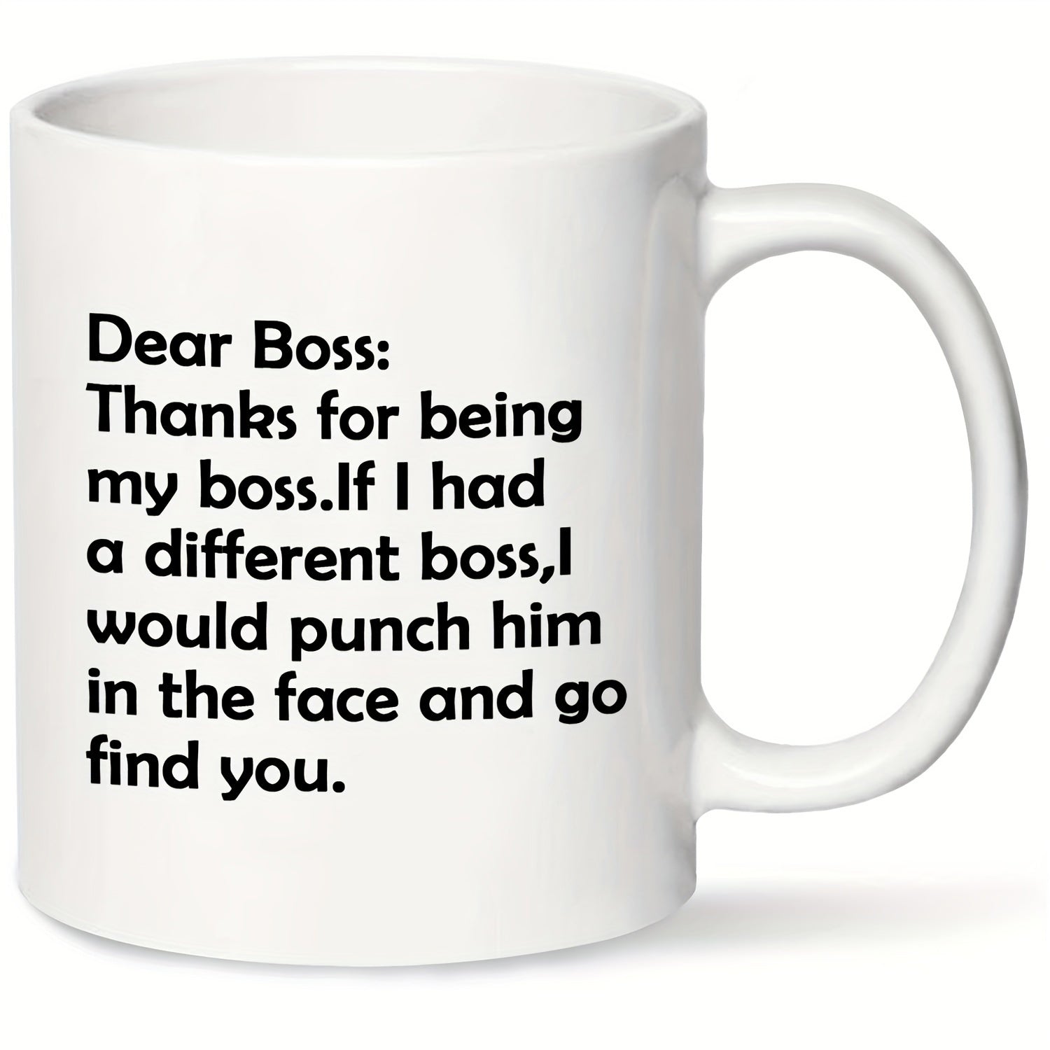 Tailorly White Ceramic 11 oz Mug - Dear Boss Thanks For Being My Boss If I Had A Different Boss I Would Punch Him In The Face And Go Find You Minimalist Pure With