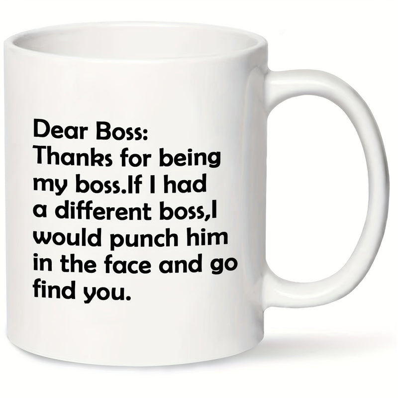 Tailorly White Ceramic 11 oz Mug - Dear Boss Thanks For Being My Boss If I Had A Different Boss I Would Punch Him In The Face And Go Find You Minimalist Pure With