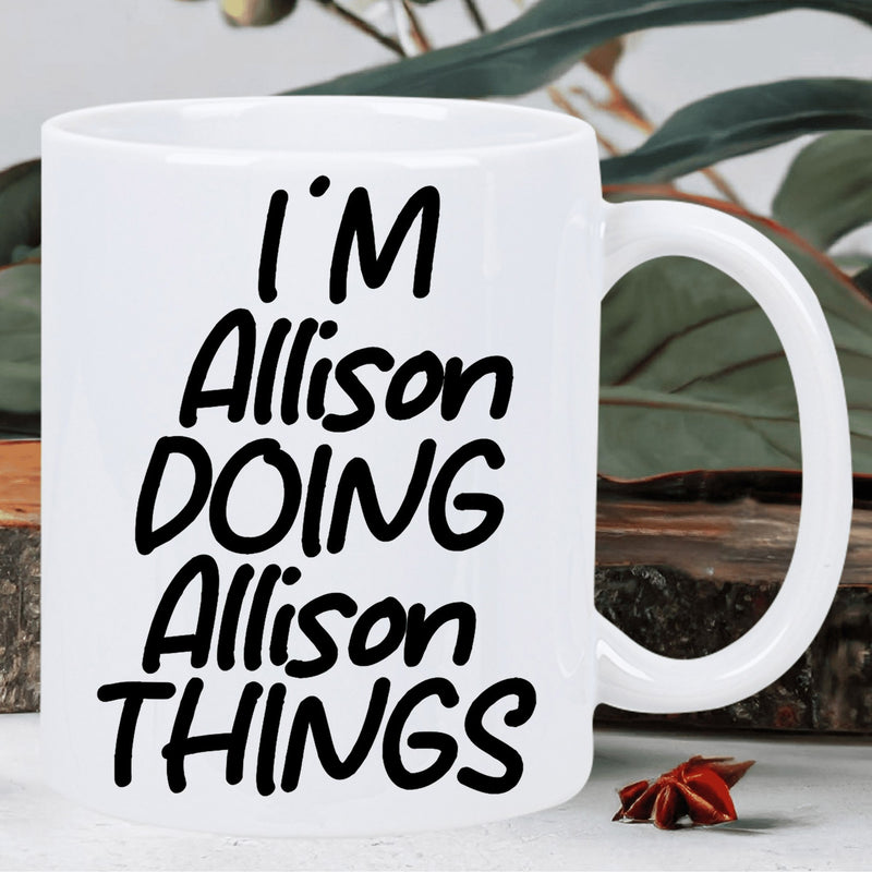 Tailorly White Ceramic 11 oz Mug - Im Allison Doing Allison Things Pure With Bold Hand Written Black Typography Print Mug
