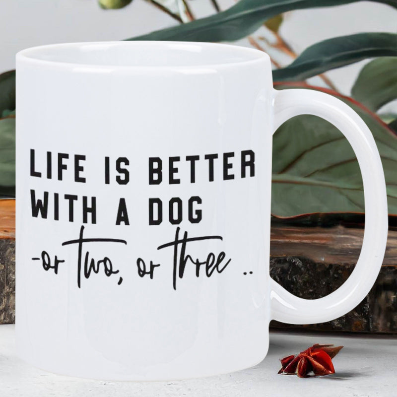 Tailorly White Ceramic 11 oz Mug - Life Is Better With A Dog Or Two Or Three Minimalist White Ceramic Vessel Featuring Bold Black Typography And Script Mug