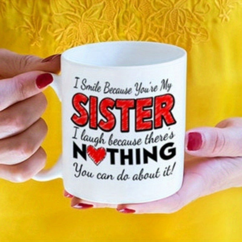 Tailorly White Ceramic 11 oz Mug - I Smile Because Youre My Sister I Laugh Because Theres Nothing You Can Do About It Elegant Red Textured Lettering With Heart