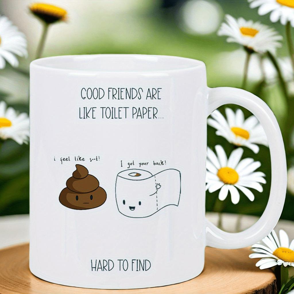 Tailorly White Ceramic 11 oz Mug - Good Friends Are Like Toilet Paper Hard To Find Whimsical Hand Drawn Smiling Poop And Soft Toilet Paper Roll Characters Mug