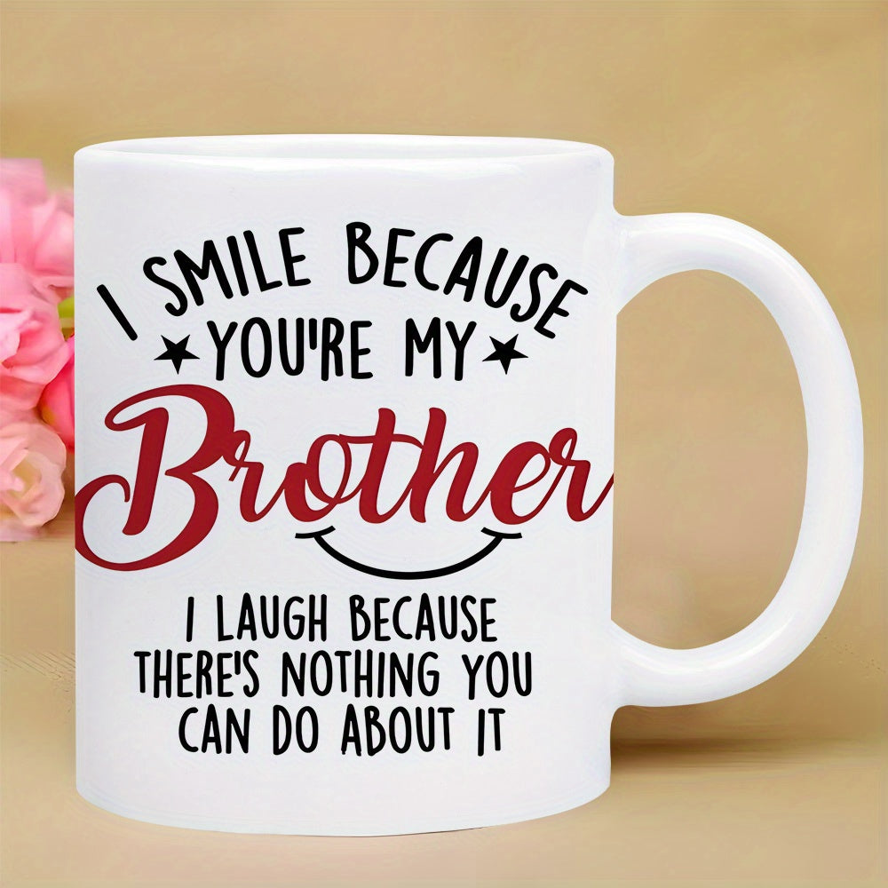 Tailorly White Ceramic 11 oz Mug - I Smile Because Youre My Brother I Laugh Because Theres Nothing You Can Do About It Decorative Typography With Small Stars And A
