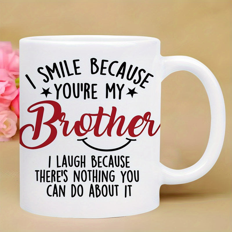 Tailorly White Ceramic 11 oz Mug - I Smile Because Youre My Brother I Laugh Because Theres Nothing You Can Do About It Decorative Typography With Small Stars And A
