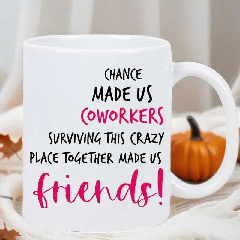 Tailorly White Ceramic 11 oz Mug - Chance Made Us Coworkers Surviving This Crazy Place Together Made Us Friends Simple Minimalist White Ceramic Vessel Featuring