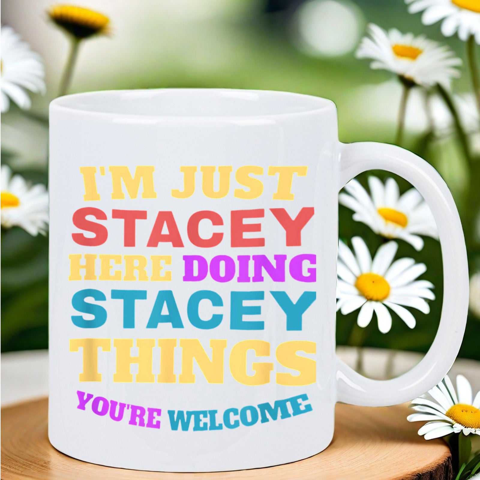 Tailorly White Ceramic 11 oz Mug - I'm Just Stacey Here Doing Stacey Things You're Welcome Pure White Ceramic Vessel Among Fresh Blooming Garden Daisy Flowers Mug