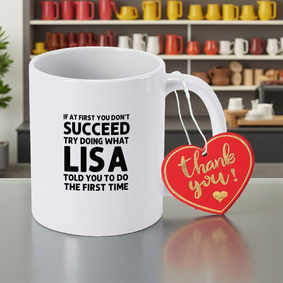 Tailorly White Ceramic 11 oz Mug - If At First You Don't Succeed Try Doing What Lisa Told You To Do The First Time Thank You Polished White Ceramic Texture