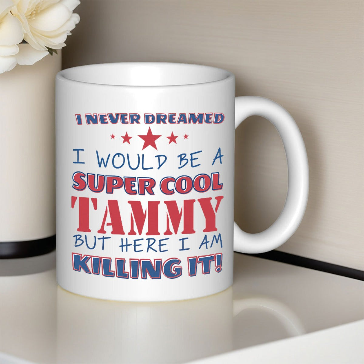 Tailorly White Ceramic 11 oz Mug - I Never Dreamed I Would Be A Super Cool Tammy But Here I Am Killing It Bold Colorful Typography With Elegant Minimalist Five