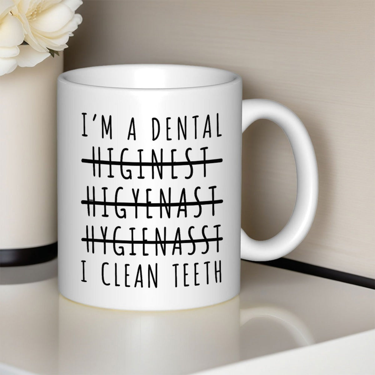 Tailorly White Ceramic 11 oz Mug - I Am A Dental Hygienist I Clean Teeth Simple Minimalist Typographic Design With Humorous Strike Through Misspelled Words
