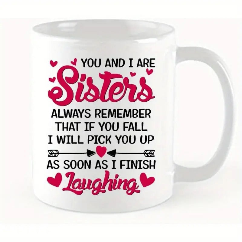 Tailorly White Ceramic 11 oz Mug - You And I Are Sisters Always Remember That If You Fall I Will Pick You Up As Soon As I Finish Laughing Delicate Pink Hearts With