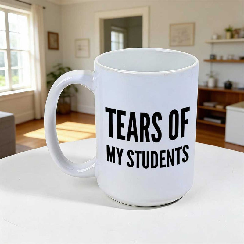 Tailorly White Ceramic 11 oz Mug - Tears Of My Students Minimalist White Ceramic Vessel With Bold Black Typographic Print Mug
