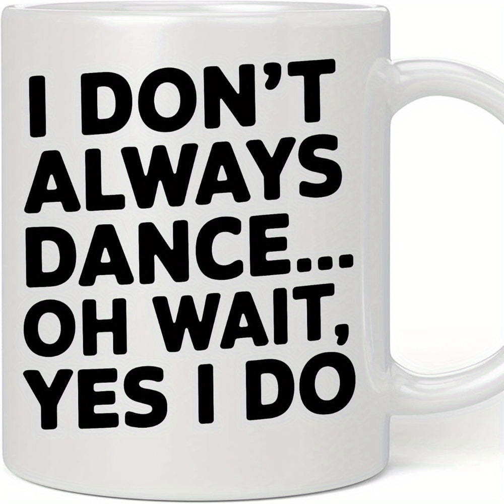 Tailorly White Ceramic 11 oz Mug - I Don't Always Dance Oh Wait Yes I Do Minimalist White Ceramic Vessel Displaying Bold Black Block Typography Mug