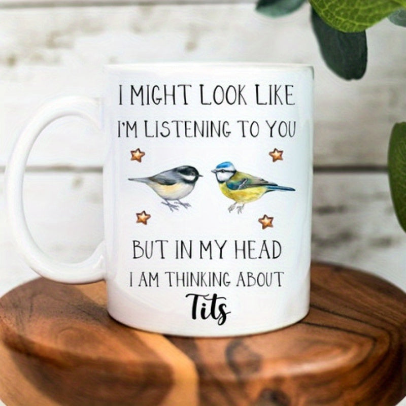 Tailorly White Ceramic 11 oz Mug - I Might Look Like I'm Listening To You But In My Head I Am Thinking About Tits Two Tiny Colorful Songbirds Resting Peacefully
