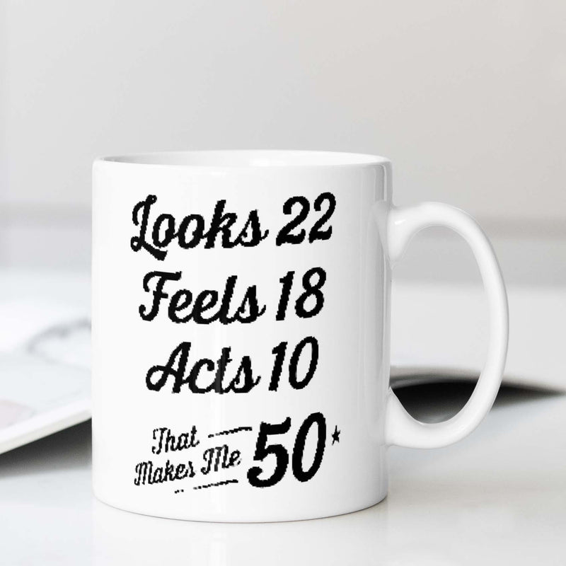 Tailorly White Ceramic 11 oz Mug - Looks 22 Feels 18 Acts 10 That Makes Me 50 Minimalist Black Script Lettering Printed On A