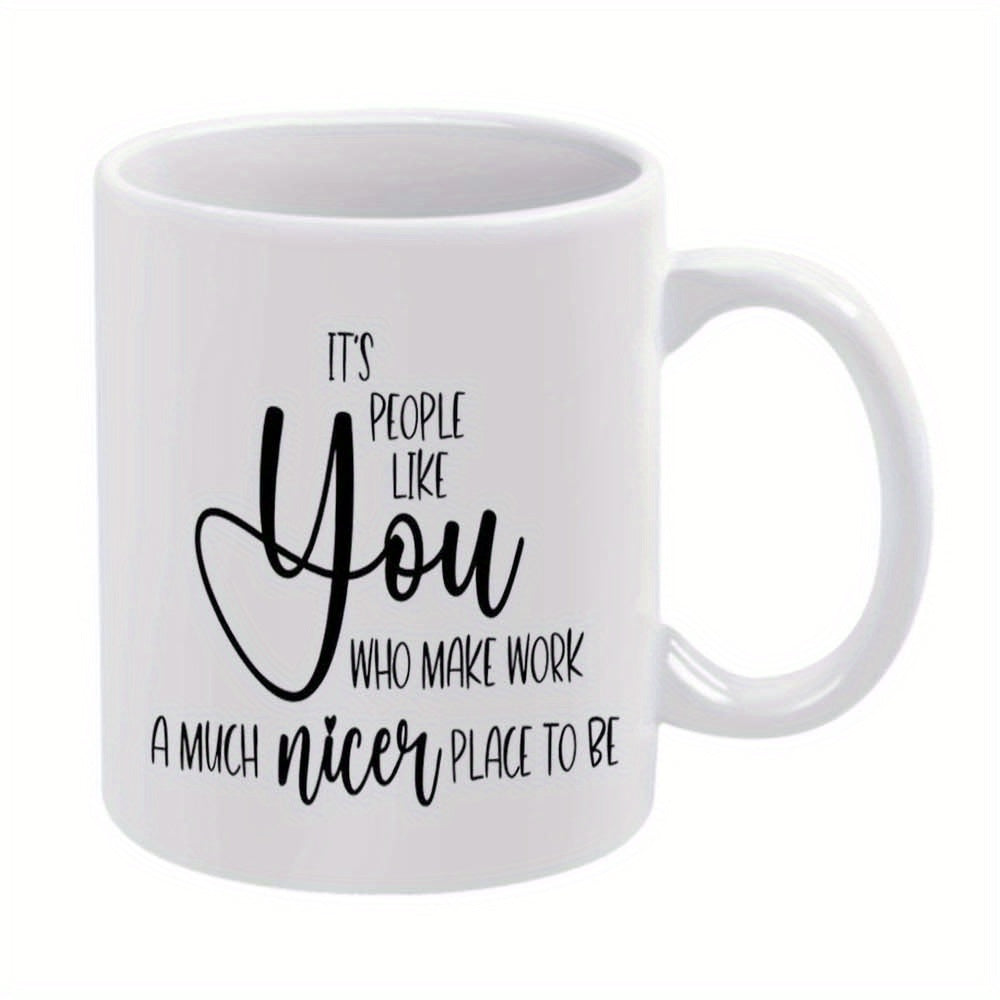 Tailorly White Ceramic 11 oz Mug - Its People Like You Who Make Work A Much Nicer Place To Be Simple White Ceramic Body With Black Handwritten Script Inspirational