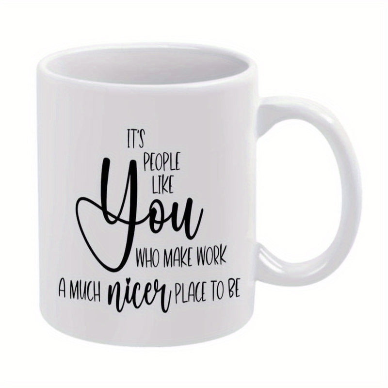 Tailorly White Ceramic 11 oz Mug - Its People Like You Who Make Work A Much Nicer Place To Be Simple White Ceramic Body With Black Handwritten Script Inspirational