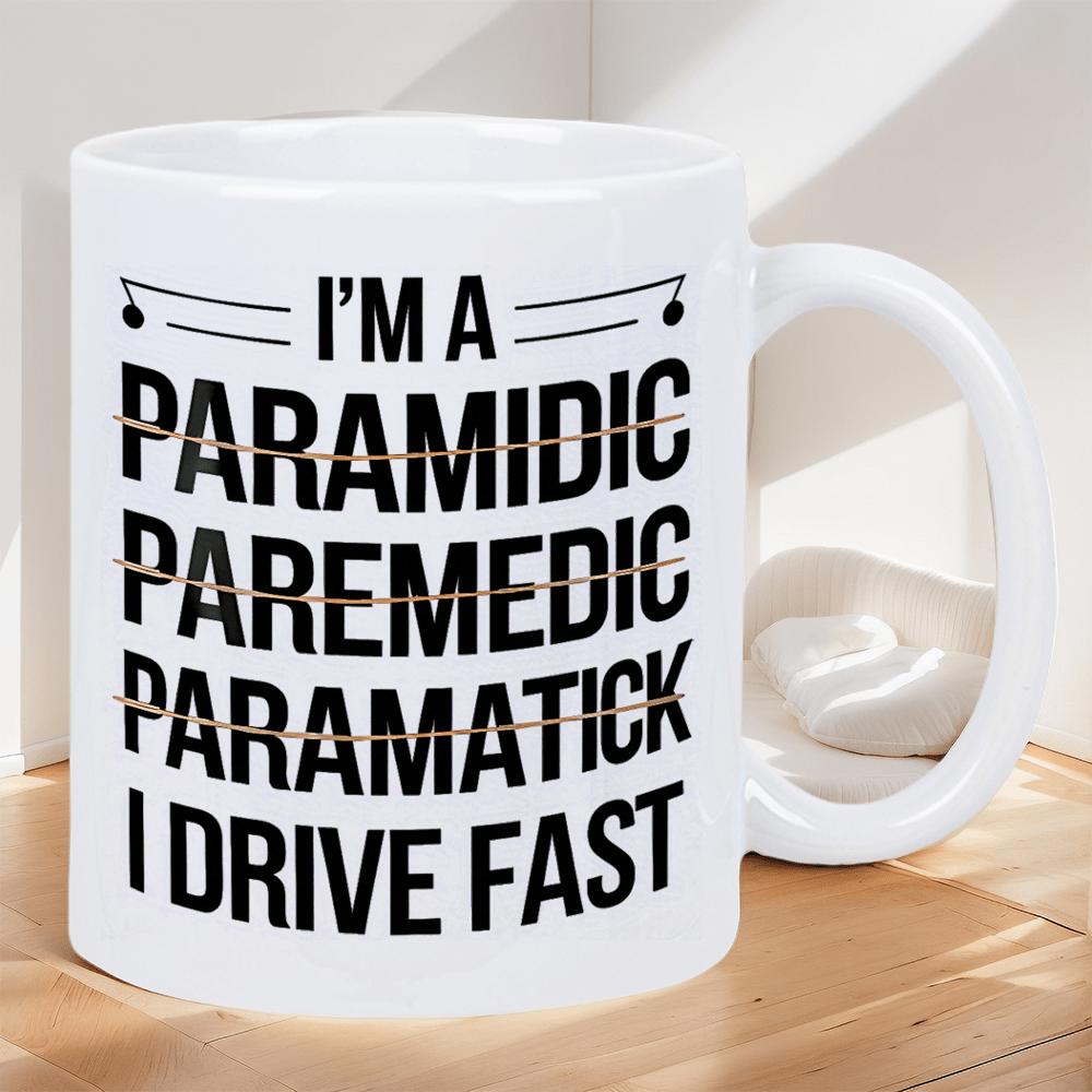 Tailorly White Ceramic 11 oz Mug - Im A Paramedic I Drive Fast Bold Black Typography Featuring Strikethrough Lines On Smooth Surface Mug