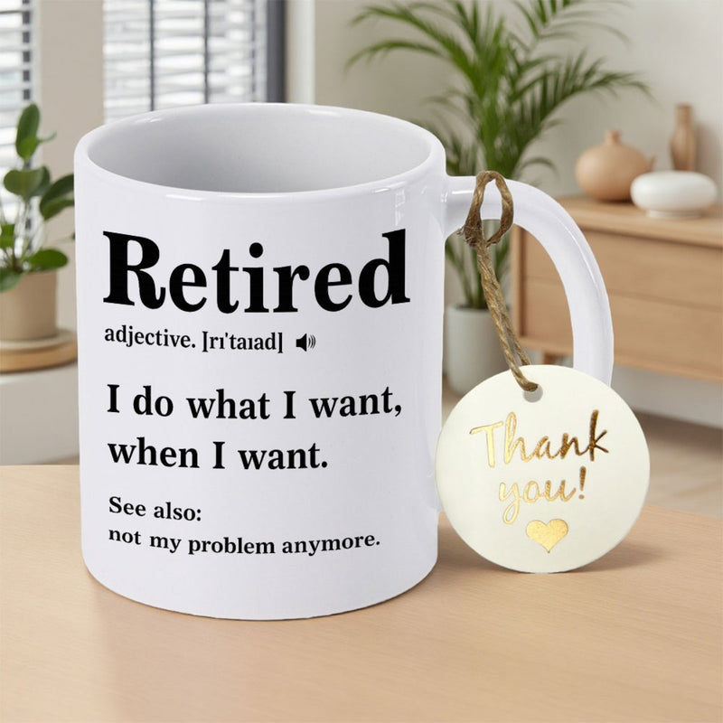Tailorly White Ceramic 11 oz Mug - Retired I Do What I Want When I Want See Also Not My Problem Anymore Minimalist Dictionary Definition Layout With Bold