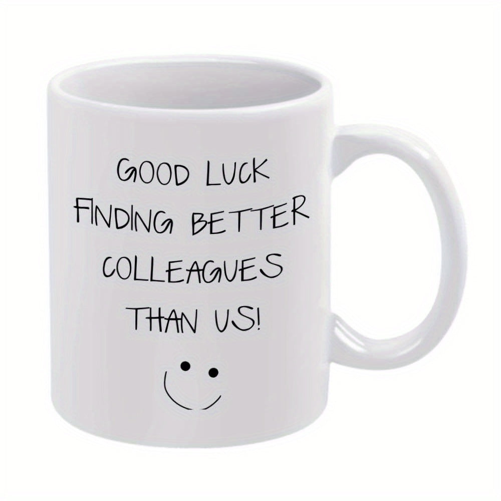 Tailorly White Ceramic 11 oz Mug - Good Luck Finding Better Colleagues Than Us Minimalist Black Ink Lettering With Simple Hand Drawn Cheerful Smile Smiley