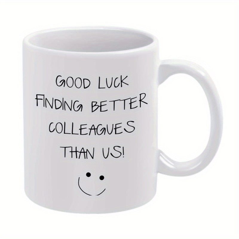 Tailorly White Ceramic 11 oz Mug - Good Luck Finding Better Colleagues Than Us Minimalist Black Ink Lettering With Simple Hand Drawn Cheerful Smile Smiley