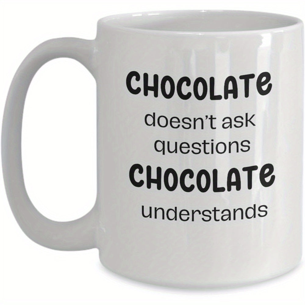 Tailorly White Ceramic 11 oz Mug - Chocolate Doesn't Ask Questions Chocolate Understands Simple White Ceramic Material With Bold Black Typography Mug