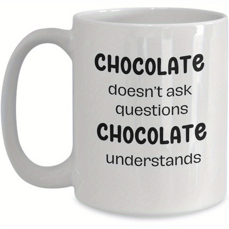Tailorly White Ceramic 11 oz Mug - Chocolate Doesn't Ask Questions Chocolate Understands Simple White Ceramic Material With Bold Black Typography Mug