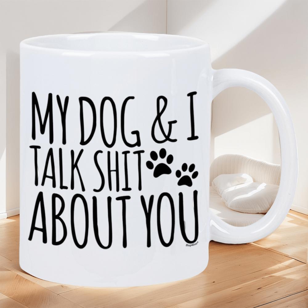 Tailorly White Ceramic 11 oz Mug - My Dog I Talk Shit About You Playful Black Paw Prints Beside Bold Hand Written Text Paw