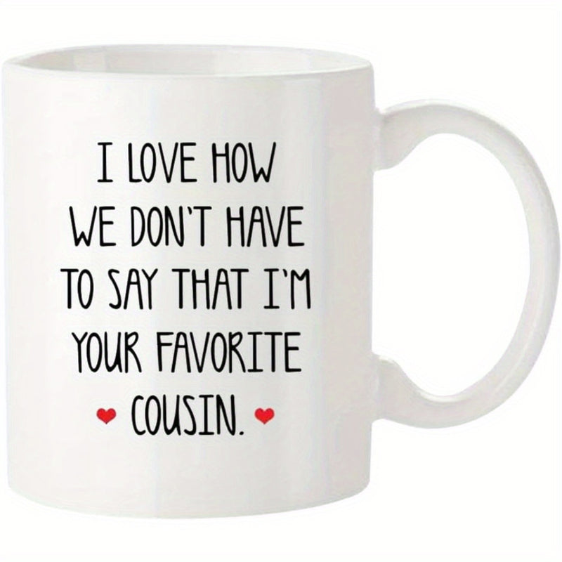 Tailorly White Ceramic 11 oz Mug - I Love How We Don't Have To Say That I'm Your Favorite Cousin Minimalist Tiny Red Hearts Floating Beside Playful Black Text