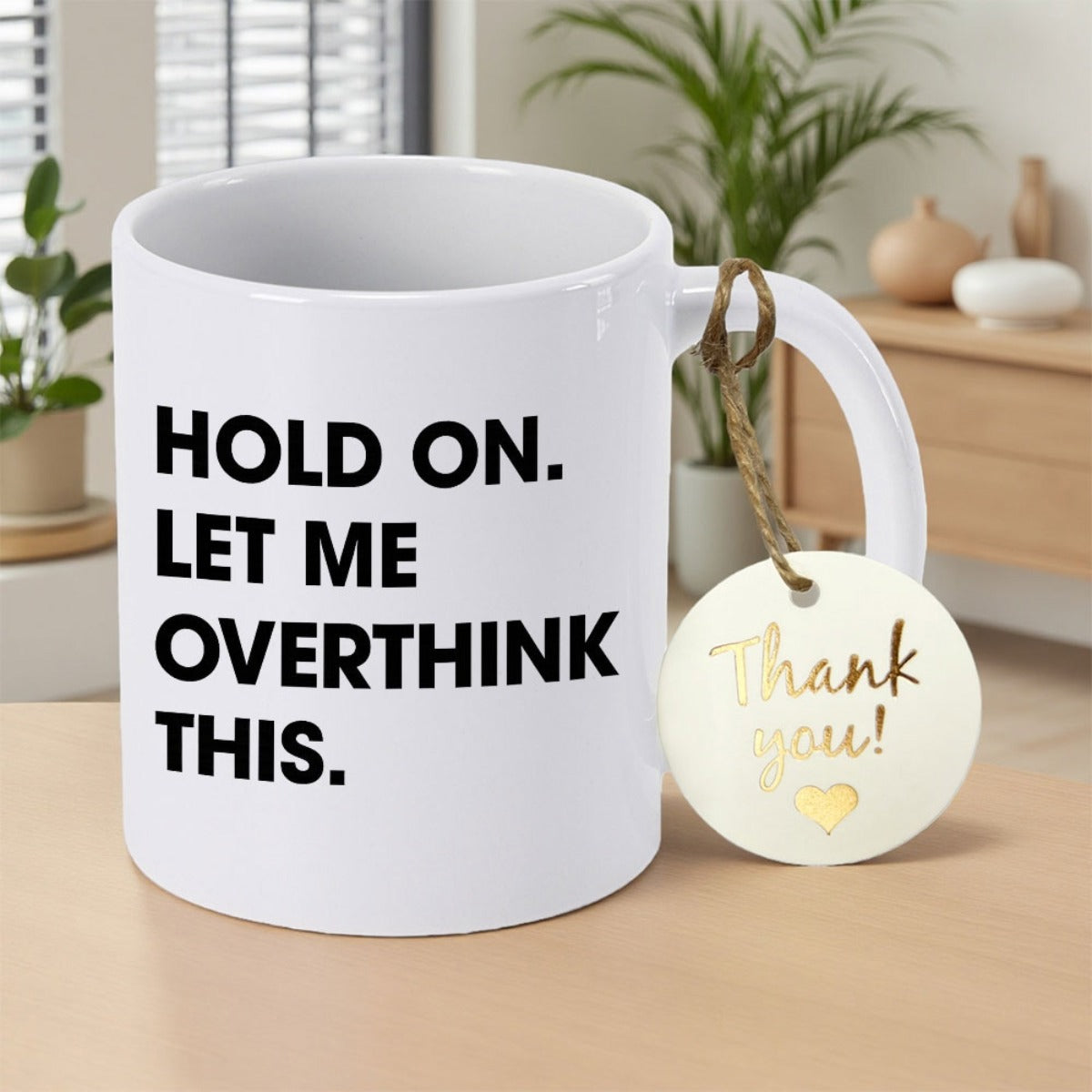 Tailorly White Ceramic 11 oz Mug - Hold On Let Me Overthink This Minimalistic White Ceramic With Bold Black Humorous Text Message Mug