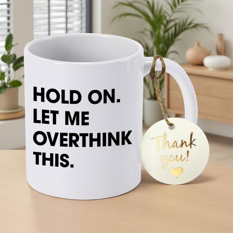 Tailorly White Ceramic 11 oz Mug - Hold On Let Me Overthink This Minimalistic White Ceramic With Bold Black Humorous Text Message Mug
