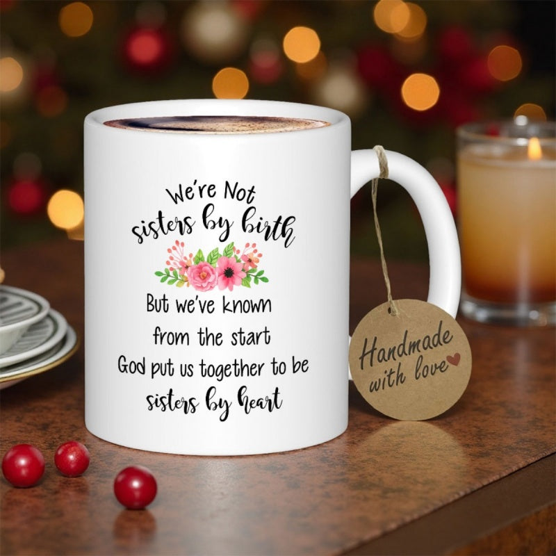 Tailorly White Ceramic 11 oz Mug - Were Not Sisters By Birth But Weve Known From The Start God Put Us Together To Be Sisters By Heart Elegant Blooming Pink Flowers