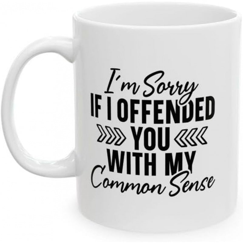 Tailorly White Ceramic 11 oz Mug - Im Sorry If I Offended You With My Common Sense Minimalist White Ceramic Featuring Bold Sarcastic Typography And Decorative