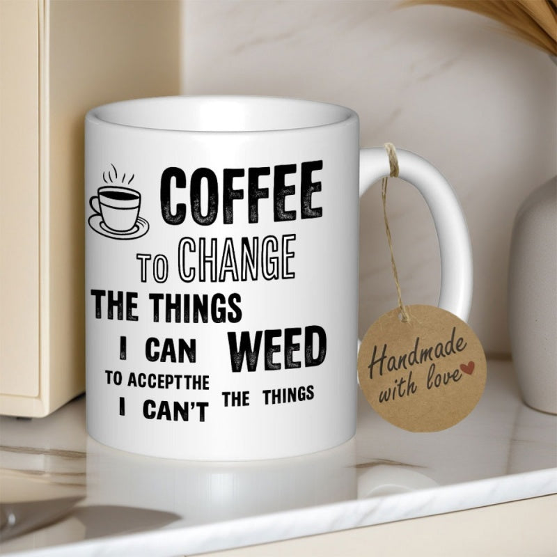 Tailorly White Ceramic 11 oz Mug - Coffee To Change The Things I Can Weed To Accept The Things I Cant Handmade With Love Simple Black Line Art Steaming Cup Icon