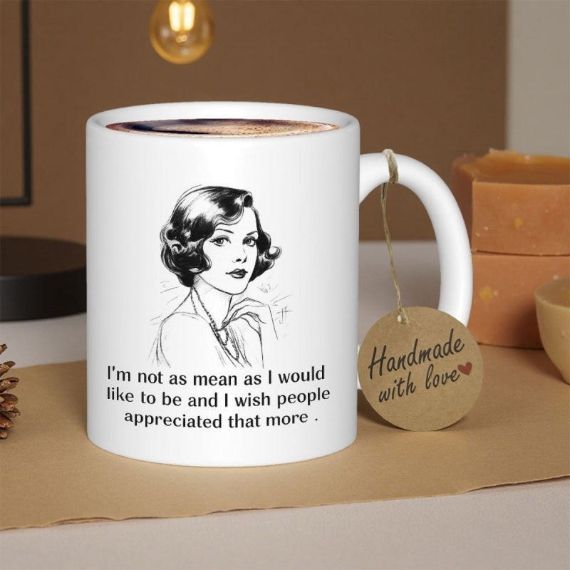 Tailorly White Ceramic 11 oz Mug - Im Not As Mean As I Would Like To Be And I Wish People Appreciated That More Retro Hand Drawn Style Woman Portrait With Artistic
