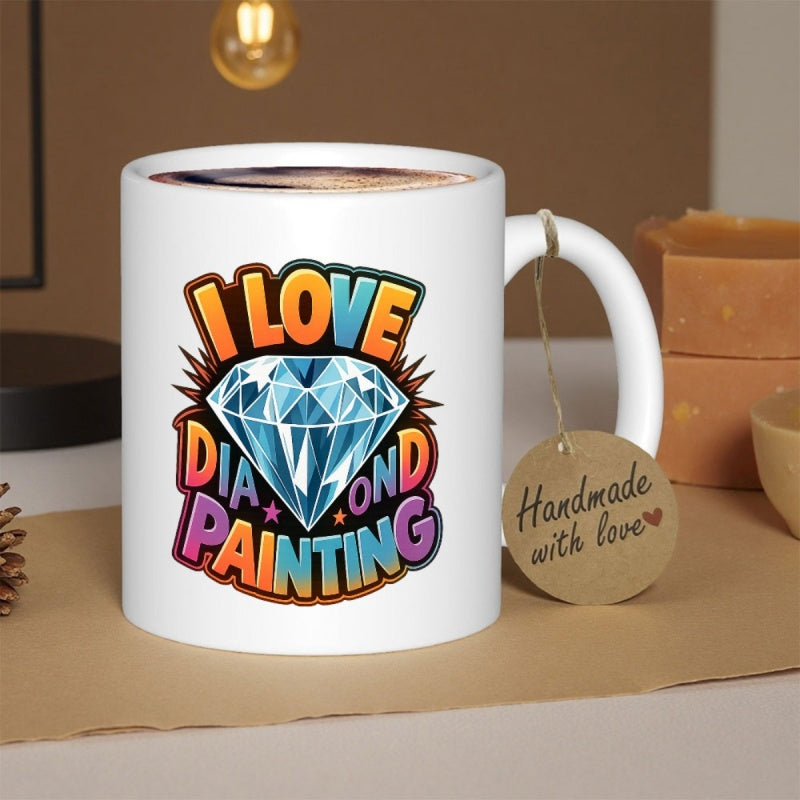 Tailorly White Ceramic 11 oz Mug - I Love Diamond Painting Shining Blue Faceted Gemstone Surrounded By Bold Vibrant Colorful Text Diamond