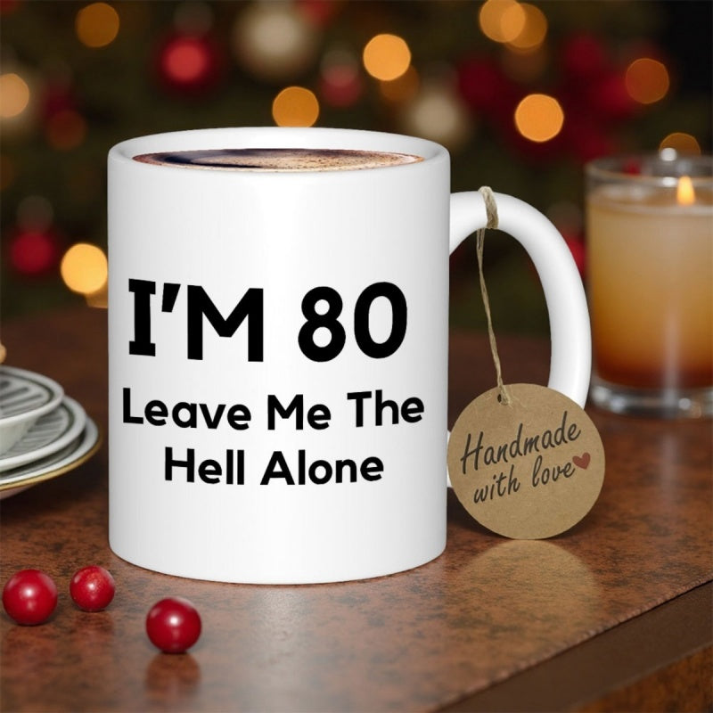 Tailorly White Ceramic 11 oz Mug - Im 80 Leave Me The Hell Alone Simple Featuring Bold Minimalist Black Printed Lettering Gift Mug