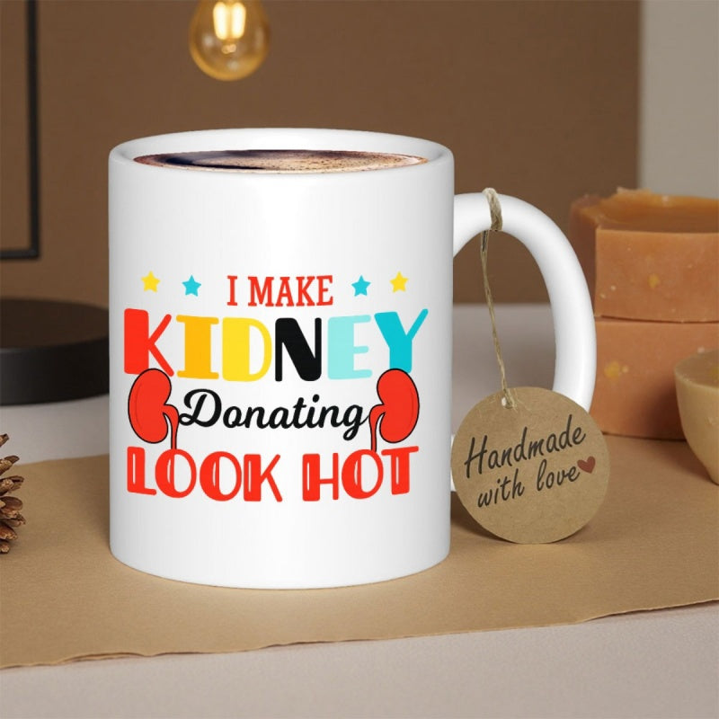 Tailorly White Ceramic 11 oz Mug - I Make Kidney Donating Look Hot Artistic Human Organs With Colorful Typography To Raise Health Awareness Kidney