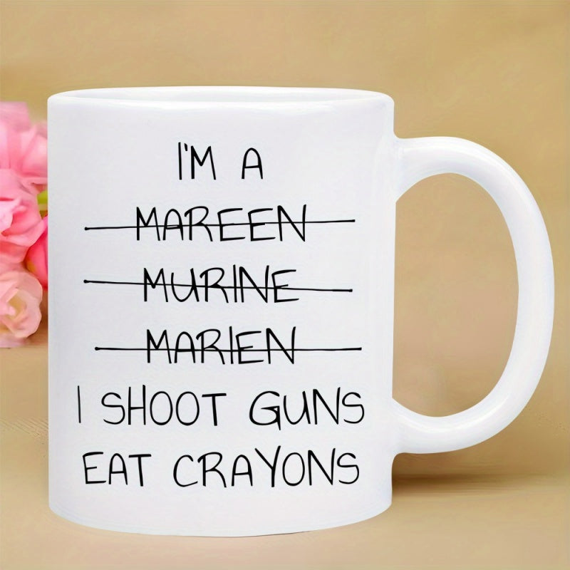 Tailorly White Ceramic 11 oz Mug - Im A Mareen Murine Marien I Shoot Guns Eat Crayons Simple Minimalist Black Handwritten Style Typography Set On Background Sign