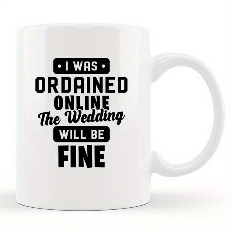 Tailorly White Ceramic 11 oz Mug - I Was Ordained Online The Wedding Will Be Fine Classic With Bold Black Minimalist Typographic Layout Mug